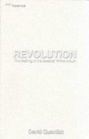 Revolution: The Making of The Beatles' White Album 1556524706 Book Cover