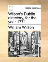 Wilson's Dublin Directory, for the Year 1771. 1170864392 Book Cover