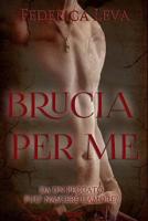 Brucia per me 1548847682 Book Cover