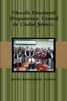 Filosofia Estudiantil (Preparatoria Central de Ciudad Juarez). 136582733X Book Cover