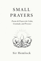 Small Prayers: Prayers for Calm, Gratitude, and Presence B0GK7BB7RM Book Cover