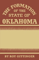 The Formation of the State of Oklahoma: 1803–1906 0806148624 Book Cover