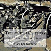 Twentieth Century: WWI Reenvisioned Seven (Telling Art Series) 1974063801 Book Cover