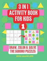 3 in 1 Activity Book for kids, draw, solve & color the Sudoku Puzzle: 40 Sudoku Puzzles for kids with shapes 1471023826 Book Cover