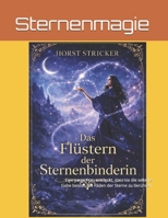 Das Flüstern der Sternenbinderin: Eine junge Frau entdeckt, dass sie die seltene Gabe besitzt, die Fäden der Sterne zu berühren (German Edition) B0GRC7QS7C Book Cover