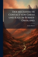 Der Mechanische Contact Von Gneiss Und Kalk Im Berner-oberland... 1277653240 Book Cover