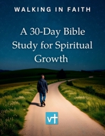 Walking in Faith: A 30-Day Bible Study for Spiritual Growth B0F2W4QZGY Book Cover