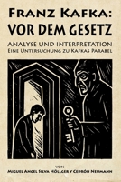 Franz Kafka: „Vor dem Gesetz“ – Analyse und Interpretation Eine Untersuchung zu Kafkas Parabel: von Miguel Angel Silva Höllger y Cedrón Neumann B0FWKNPZ2R Book Cover
