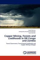 Copper Mining, Forests and Livelihoods in Dr Congo and Zambia 3847301101 Book Cover