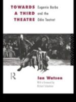 Towards a Third Theatre: Eugenio Barba and the Odin Teatret 0415081491 Book Cover