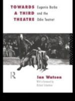 Towards a Third Theatre: Eugenio Barba and the Odin Teatret 0415127645 Book Cover