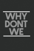 Why dont we? Notebook: Why dont we? Relationship Question Notebook or Journal (6x9 inches) cream paper with 120 pages 1699799806 Book Cover