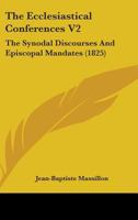 The Ecclesiastical Conferences V2: The Synodal Discourses And Episcopal Mandates 1164051253 Book Cover