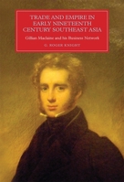 Trade and Empire in Early Nineteenth-Century Southeast Asia: Gillian MacLaine and His Business Network 1783270691 Book Cover