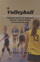 Volleyball: Volleyball, früher als Mintonette bekannt , begann 1895 in Massachusetts, USA . (German Edition) B0DQXX1GMK Book Cover