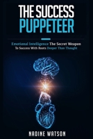 The Success Puppeteer: Emotional Intelligence: A Secret Weapon to Success with Roots Deeper than Thought B08VBJWCRG Book Cover