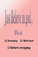 Believe in God: but work hard , dreaming , believe everyday a journal for recording your targets , goals , planning 1659475910 Book Cover