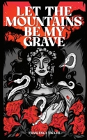 Let the Mountains Be My Grave 195208640X Book Cover