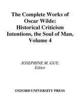 The Complete Works of Oscar Wilde: Volume IV: Criticism: Historical Criticism, Intentions, The Soul of Man: 4 0198119615 Book Cover