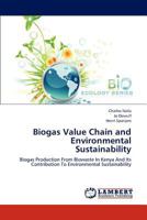 Biogas Value Chain and Environmental Sustainability: Biogas Production From Biowaste In Kenya And Its Contribution To Environmental Sustainability 3659225800 Book Cover