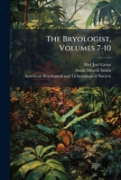 The Bryologist, Volumes 7-10 1286111242 Book Cover