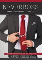 Neverboss: Great Leadership by Letting Go 0999071904 Book Cover