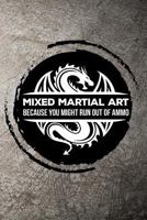 Mixed Martial Art Because You Might Run Out of Ammo 1720055017 Book Cover