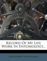 Record Of My Life Work In Entomology... 1277940029 Book Cover
