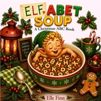Elfabet Soup: A Christmas ABC Book B0HBBBKRNP Book Cover