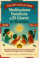 Meditazione Natalizia di 25 Giorni per Bambini 2025 (Età 6-12): Accendi La Fede Con Sorprese Divertenti E Gioiose Nel Viaggio Verso La Mangiatoia (Italian Edition) B0FQHSGDNH Book Cover
