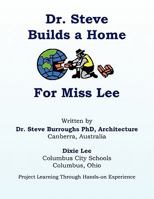 Dr. Steve Builds a Home for Miss Lee 1456813536 Book Cover