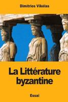 La Littérature byzantine 1981472819 Book Cover