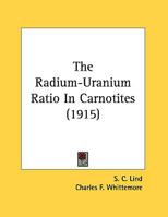 The Radium-Uranium Ratio in Carnotites (Classic Reprint) 0548614415 Book Cover