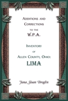 Additions and Corrections to the W.P.A. Inventory of Allen County, Ohio: Lima 0788427660 Book Cover
