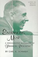 Entrancing Muse: A Documented Biography of Francis Poulenc (Lives in Music Series, No. 3.) 1576470261 Book Cover