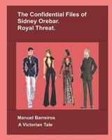 The Confidential Files of Sidney Orebar: Royal Threat: A Victorian Tale. 1719931852 Book Cover