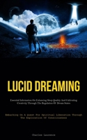 Lucid Dreaming: Essential Information On Enhancing Sleep Quality And Cultivating Creativity Through The Regulation Of Dream States 1837876827 Book Cover