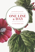 Gratitude Journal One Line a Day A 5-Year Memory Book: 5-Year Gratitude Journal 5-Year Diary Floral Notebook for Keepsake Memories and Journaling 1695707370 Book Cover