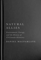 Natural Allies: Environment, Energy, and the History of Us-Canada Relations 0228017599 Book Cover