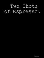 Two Shots of Espresso 1387929984 Book Cover