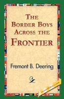 The Border Boys Across the Frontier 1515384888 Book Cover
