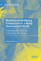 Multilateral Wellbeing Comparison in a Many Dimensioned World: Ordering and Ranking Collections of Groups 3030211320 Book Cover