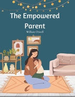 The Empowered Parent: An Activity Book for Raising Resilient Kids Through Thoughtful Responses and Mindful Strategies for Breaking Reactivity Cycles B0CVVHB56H Book Cover