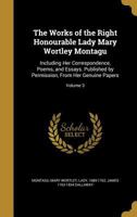 The Works of the Right Honourable Lady Nary Wortley Montagu: Including Her Correspondence, Poems, and Essays. [1st. Ed. Volume 3 1354920228 Book Cover