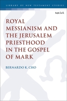 Royal Messianism and the Jerusalem Priesthood in the Gospel of Mark 0567696391 Book Cover