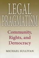 Legal Pragmatism: Community, Rights, and Democracy 025321906X Book Cover