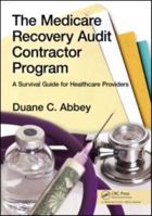 The Medicare Recovery Audit Contractor Program: A Survival Guide for Healthcare Providers 1439821003 Book Cover