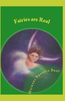 Fairies Are Real: Physical Stories, Explanations and the Truth about Fairies, Gnomes, Elves, Leprechauns, Dragons, Unicorns or Spirit Living on or in Earth / Gaia. 1544066716 Book Cover