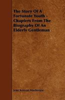 The Story of a Fortunate Youth: Chapters From the Biography of an Elderly Gentleman 1018909494 Book Cover
