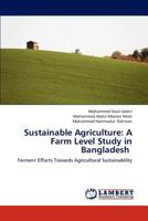 Sustainable Agriculture: A Farm Level Study in Bangladesh: Farmers' Efforts Towards Agricultural Sustainability 3659178144 Book Cover